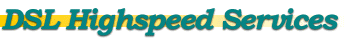 DSL HIGHSPEED SERVICES